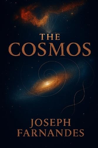 The Cosmos: A Complete Book on the Universe, Existence, and Meaning