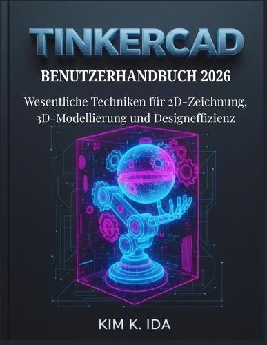 Tinkercad Benutzerhandbuch 2026: Wesentliche Techniken für 2D-Zeichnung, 3D-Modellierung und Designeffizienz