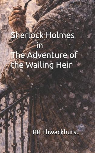 Sherlock Holmes in The Adventure of the Wailing Heir