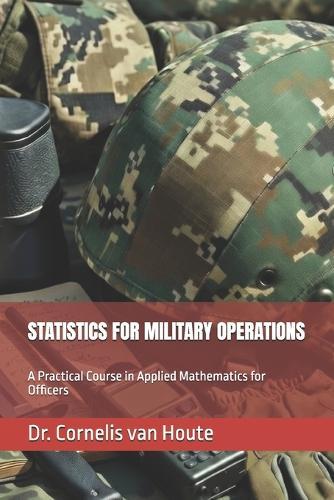 Statistics for Military Operations: A Practical Course in Applied Mathematics for Officers