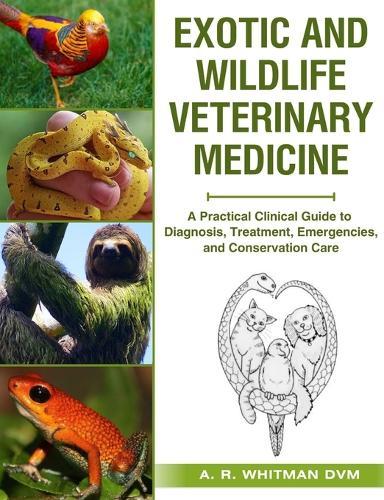 Exotic and Wildlife Veterinary Medicine: A Practical Clinical Guide to Diagnosis, Treatment, Emergencies, and Conservation Care.