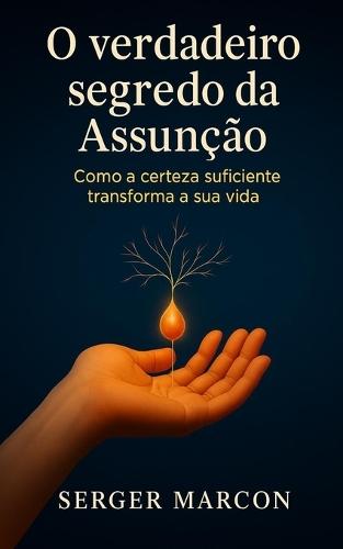 O verdadeiro segredo da Assunção: Como a certeza suficiente transforma a sua vida