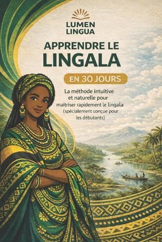 Apprendre le Lingala en 30 Jours: La méthode intuitive et naturelle pour maîtriser rapidement le Lingala (spécialement conçue pour les débutants)