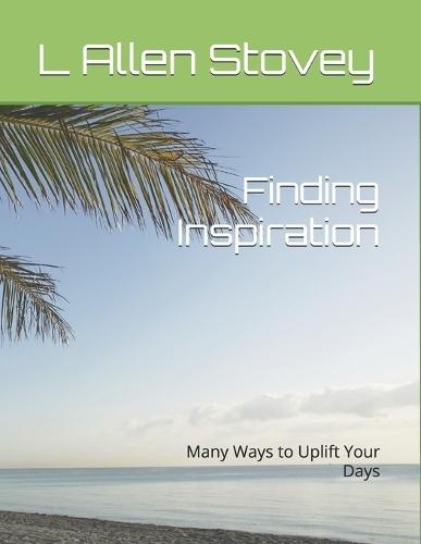 Finding Inspiration: Many Ways to Uplift Your Days