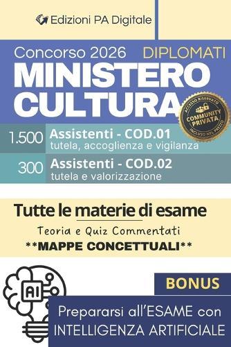Concorso Ministero Cultura MIC 2026 - 1800 Assistenti Diplomati (Cod.01, Cod.02): Manuale di Preparazione Completo per la Prova Scritta + Simulazione di migliaia di Quiz con Intelligenza Artificiale
