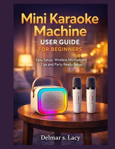 Mini Karaoke Machine User Guide for Beginners: Easy Setup, Wireless Microphone Tips and Party Ready Setup