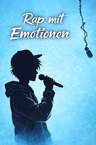 Rap mit Emotionen: Wie man emotionale Raptexte schreibt, die die Herzen der Menschen berühren
