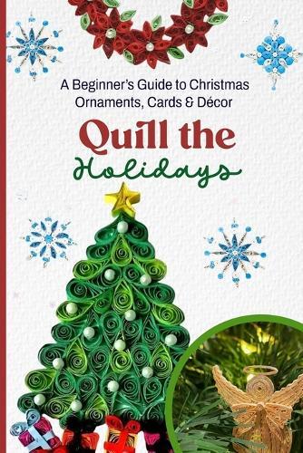 Quill the Holidays: A Beginner's Guide to Christmas Ornaments, Cards & Décor