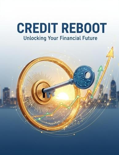 Credit Reboot: Unlocking Your Financial Future