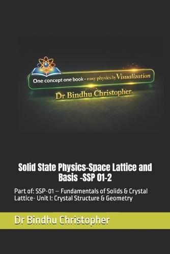 Solid State Physics-Space Lattice and Basis: Part of: SSP-01 - Fundamentals of Solids & Crystal Lattice- Unit I: Crystal Structure & Geometry
