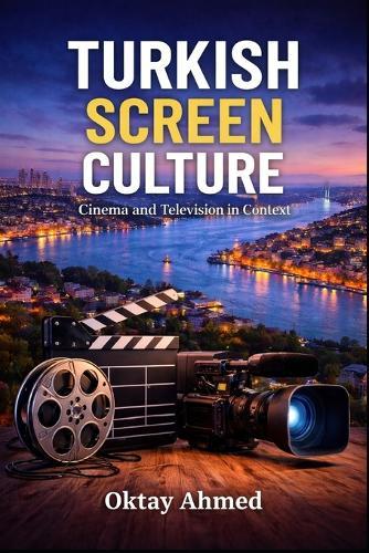 Turkish Screen Culture: Cinema and Television in Context