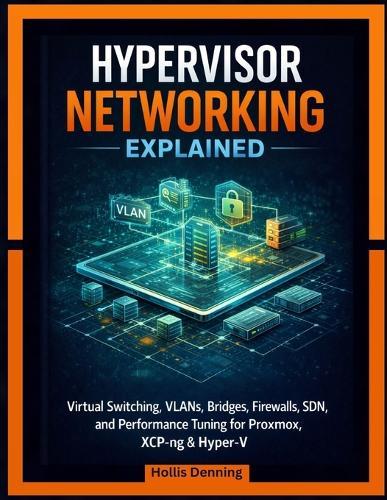 Hypervisor Networking Explained: Virtual Switching, VLANs, Bridges, Firewalls, SDN, and Performance Tuning for Proxmox, XCP-ng & Hyper-V