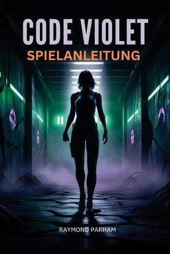Code Violet Spielanleitung: Missionen meistern, verborgene Geheimnisse entdecken, Erfolge maximieren und vom Anfänger zum fortgeschrittenen Spiel voranschreiten
