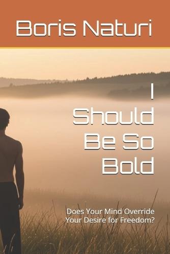 I Should Be So Bold: Does Your Mind Override Your Desire for Freedom?