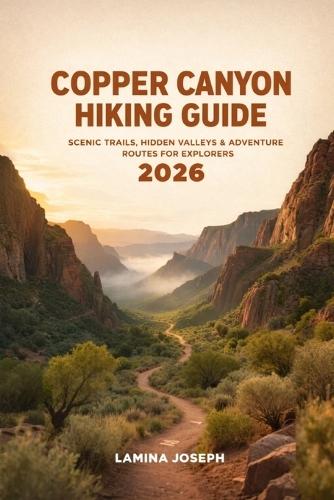 Copper Canyon Hiking Guide 2026: Scenic Trails, Hidden Valleys & Adventure Routes for Explorers