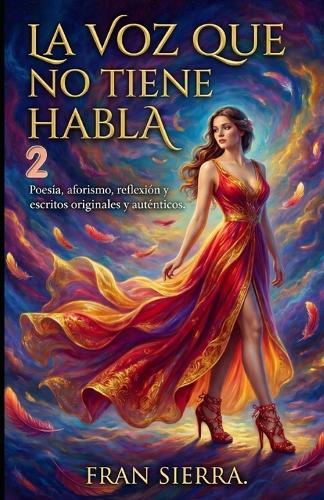La voz que no tiene habala 2: Poesía, aforismo, reflexión y escritos originales y auténticos.