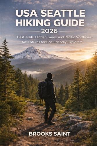USA Seattle Hiking Guide 2026: Best Trails, Hidden Gems, and Pacific Northwest Adventures for Eco-Friendly Explorers