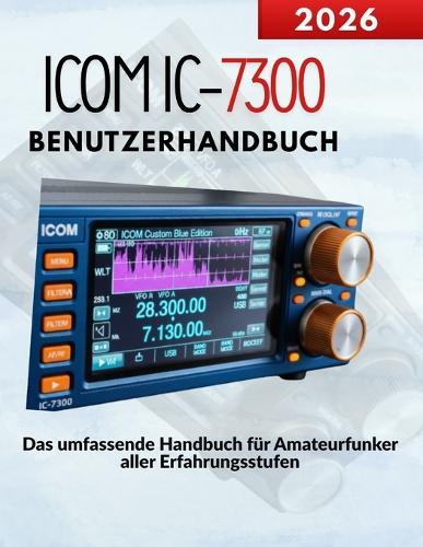 ICOM IC-7300 Benutzerhandbuch: Das umfassende Handbuch für Amateurfunker aller Erfahrungsstufen