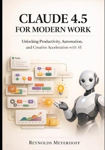 Claude 4.5 for Modern Work: Unlocking Productivity, Automation, and Creative Acceleration with AI