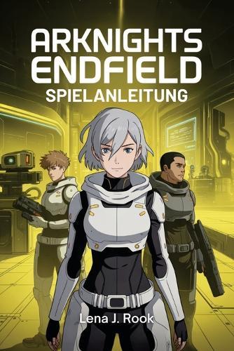 Arknights Endfield Spielanleitung: Tiefgehende Strategien für Charakterentwicklung, Ressourcenmanagement und Teamoptimierung, geeignet für sowohl neue als auch erfahrene Spieler.