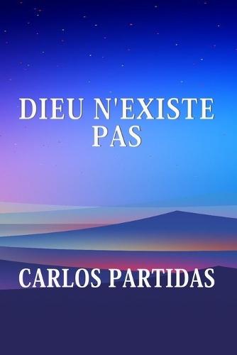 Dieu n'Existe Pas: Dieu a Été Créé