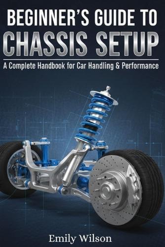 Beginner's Guide to Chassis Setup: A Complete Handbook for Car Handling & Performance