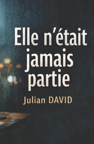 Elle n'était jamais partie: Un roman psychologique sur l'effacement, l'identité et la liberté