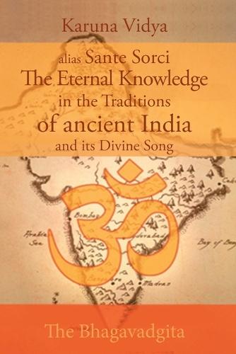 The Eternal Knowledge in the Traditions of Ancient India: The history and essence of Buddhism, Tantra, Hindu spirituality and their great Masters