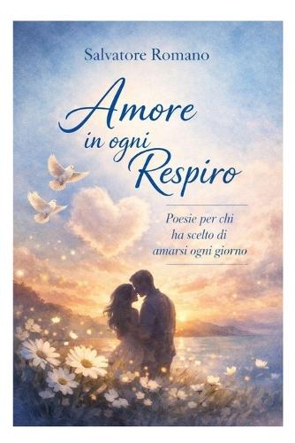 Amore in ogni respiro: Poesie per chi ha scelto di amarsi ogni giorno