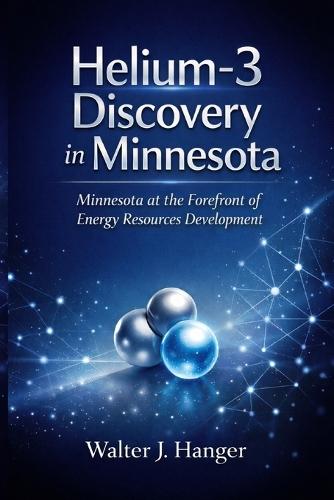 Helium-3 discovery in Minnesota: Minnesota at the Forefront of Energy Resources Development