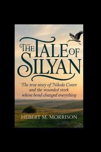 The Tale of Silyan: The true story of Nikola Conev and the wounded stork whose bond changed everything.