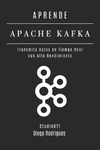 Aprende Apache Kafka: Transmita Datos en Tiempo Real con Alto Rendimiento