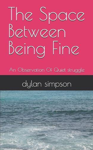 The Space Between Being Fine: An Observation Of Quiet struggle