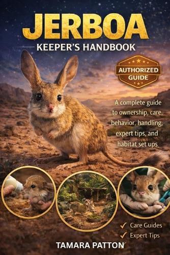 Jerboa Keeper's Handbook: A complete guide to ownership, care, behavior, handling, expert tips, and habitat set ups