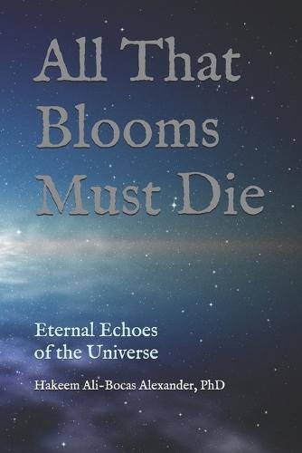 All That Blooms Must Die: Eternal Echoes of the Universe