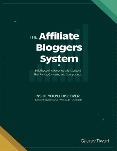The Affiliate Bloggers System: Build Recurring Revenue with Content That Ranks, Converts, and Compounds
