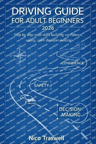 Driving Guide for Adult beginners 2026: Step by step road skills building confidence, safety, calm decision-making