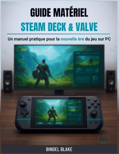 Guide matériel Steam Deck & Valve: Un manuel pratique pour la nouvelle ère du jeu sur PC
