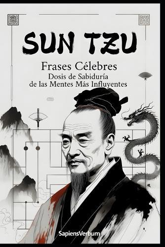 Sun Tzu Frases Célebres: Dosis de Sabiduría de las Mentes Más Influyentes