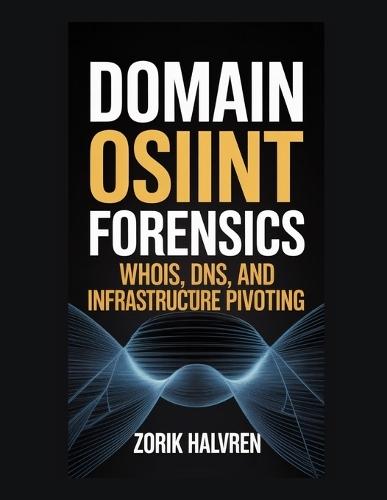 Domain OSINT Forensics: Whois, DNS, and Infrastructure Pivoting