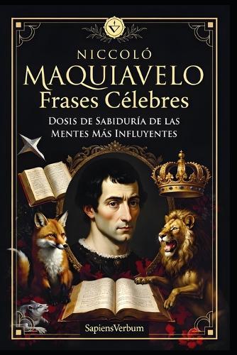 Maquiavelo Frases Célebres: Dosis de Sabiduría de las Mentes Más Influyentes