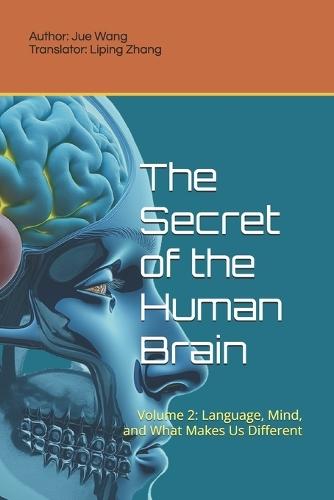 The Secret of the Human Brain: Volume 2: Language, Mind, and What Makes Us Different