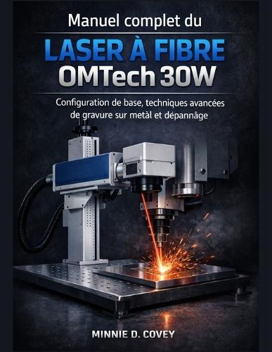 Manuel complet du laser à fibre OMTech 30W: Configuration de base, techniques avancées de gravure sur métal et dépannage