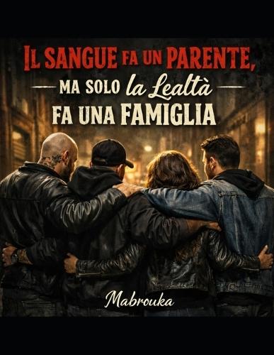 Il sangue fa un parente, Ma solo la Lealtà fa una Famiglia
