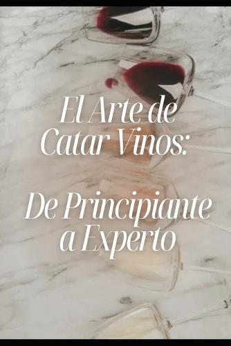 El arte de catar vinos: De Principiante a experto