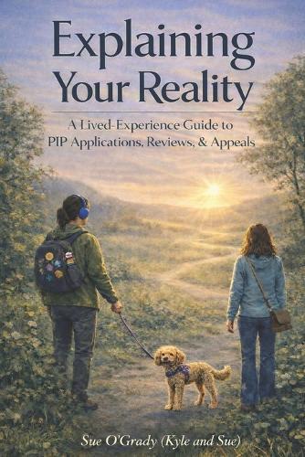 Explaining Your Reality: A Lived-Experience Guide to PIP Applications, Reviews & Appeals