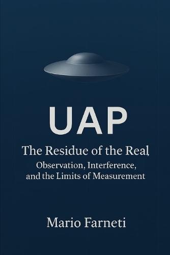 UAP The Residual of the Real: Observation, Interference and the Limits of Measurement