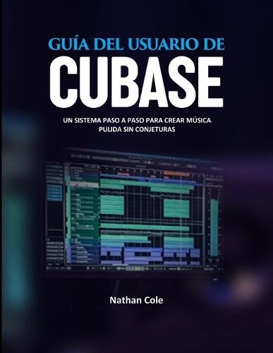 Guía del Usuario de Cubase: Un sistema paso a paso para crear música pulida sin conjeturas
