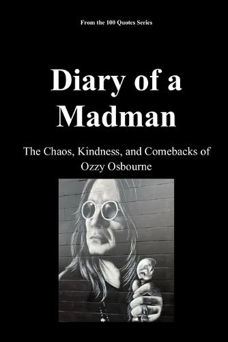 Diary of a Madman: The Chaos, Kindness, and Comebacks of Ozzy Osbourne