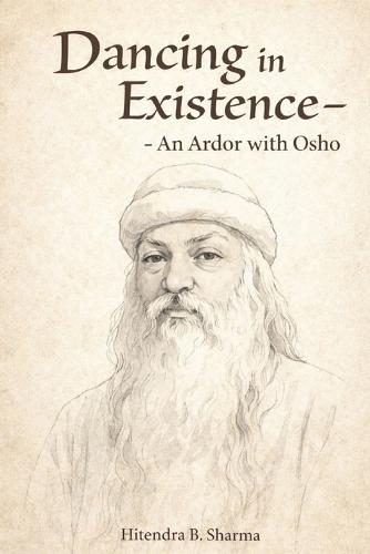 Dancing in Existence: An Ardor with Osho